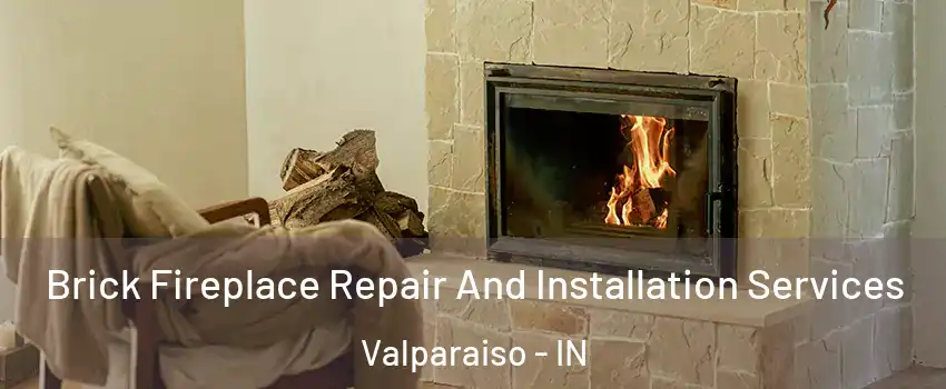 Brick Fireplace Repair And Installation Services Valparaiso - IN