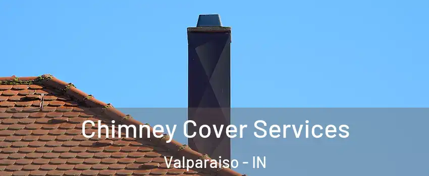  Chimney Cover Services Valparaiso - IN