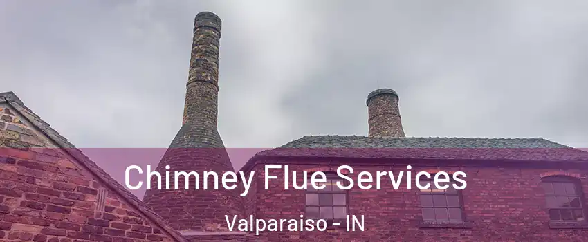  Chimney Flue Services Valparaiso - IN
