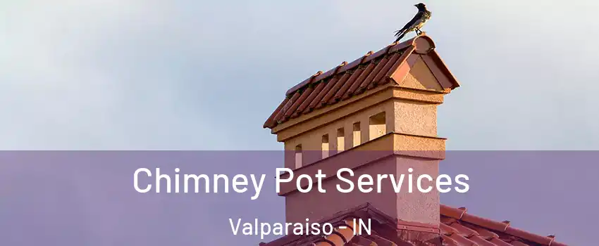  Chimney Pot Services Valparaiso - IN