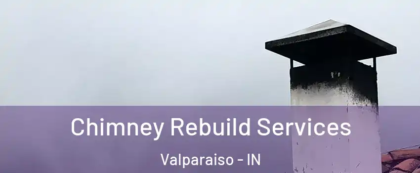  Chimney Rebuild Services Valparaiso - IN