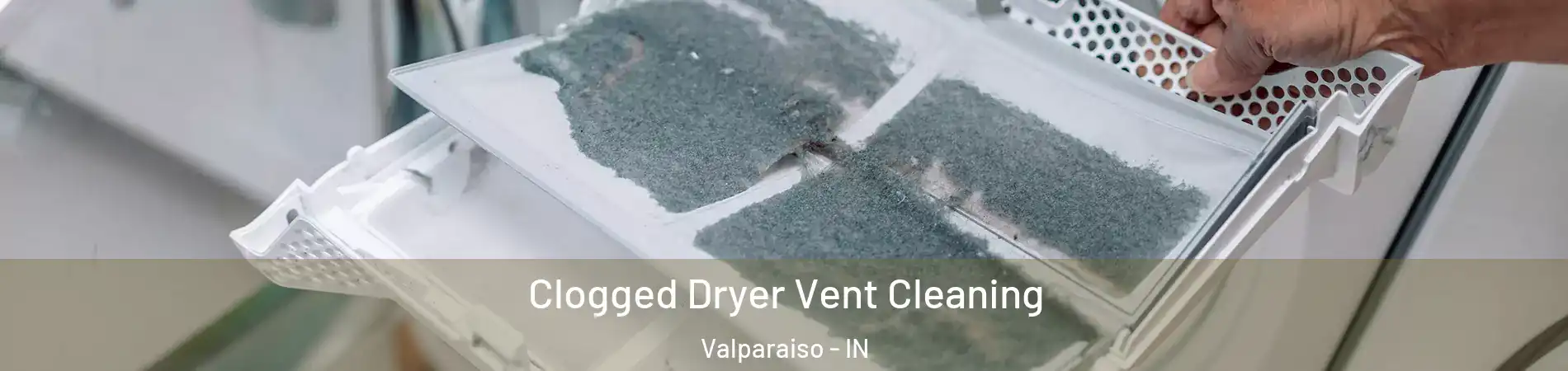  Clogged Dryer Vent Cleaning Valparaiso - IN