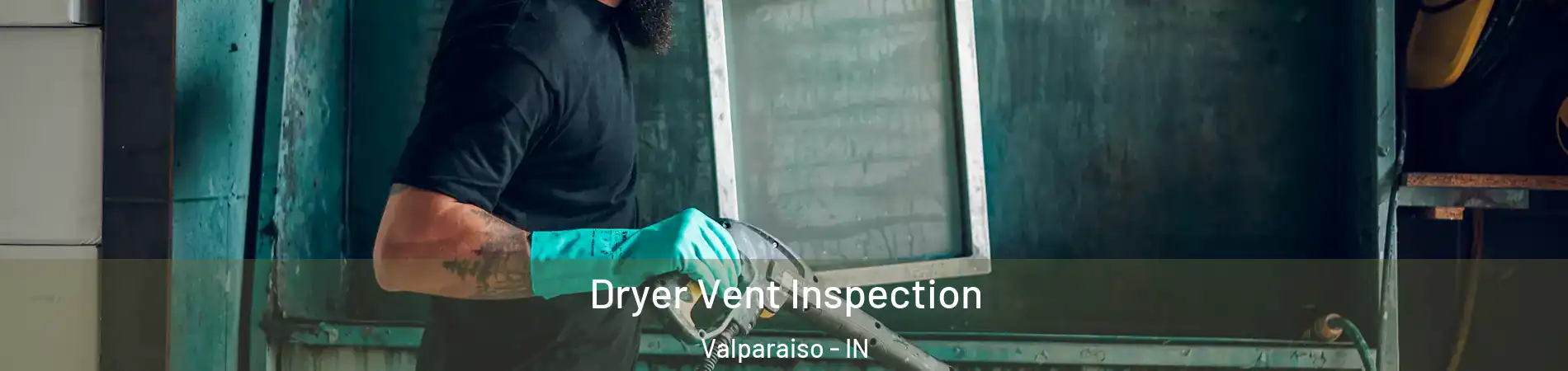  Dryer Vent Inspection Valparaiso - IN