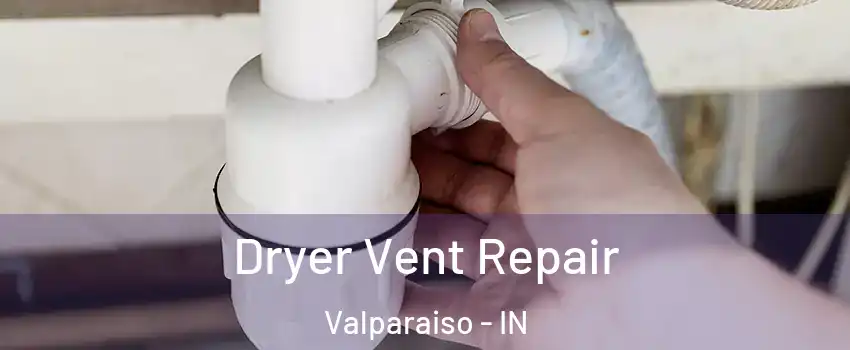  Dryer Vent Repair Valparaiso - IN