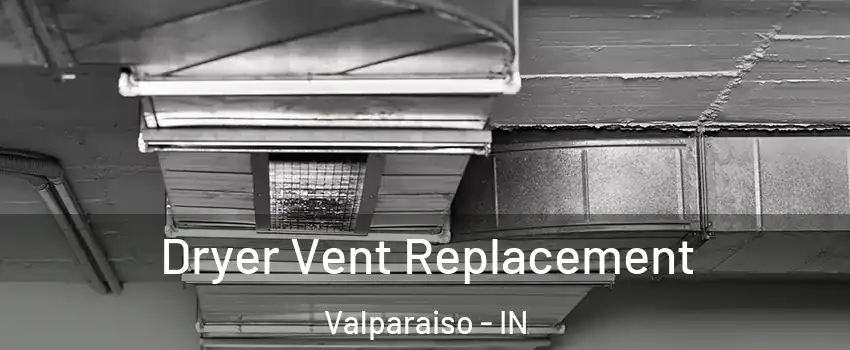  Dryer Vent Replacement Valparaiso - IN