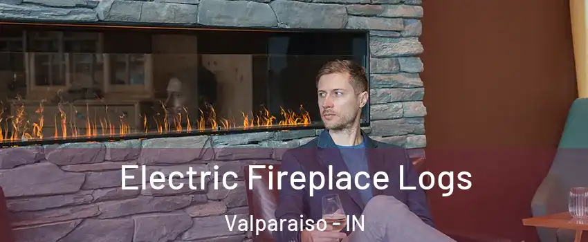  Electric Fireplace Logs Valparaiso - IN