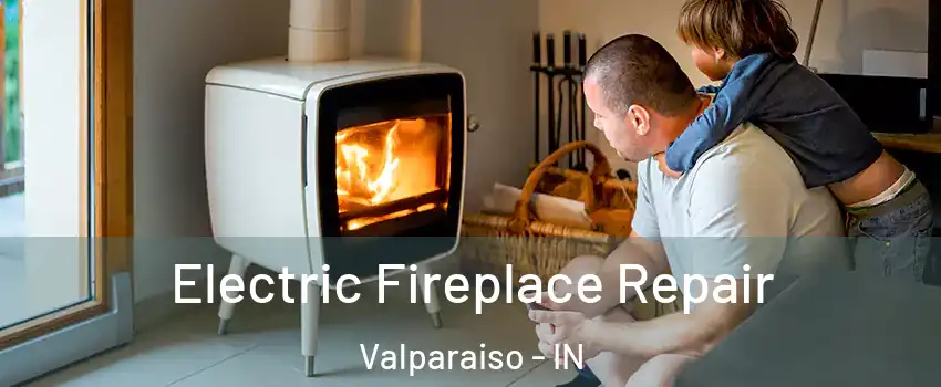  Electric Fireplace Repair Valparaiso - IN