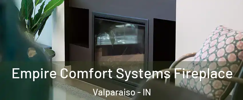  Empire Comfort Systems Fireplace Valparaiso - IN