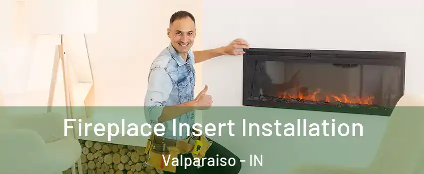  Fireplace Insert Installation Valparaiso - IN