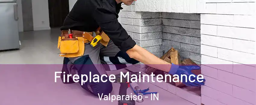  Fireplace Maintenance Valparaiso - IN