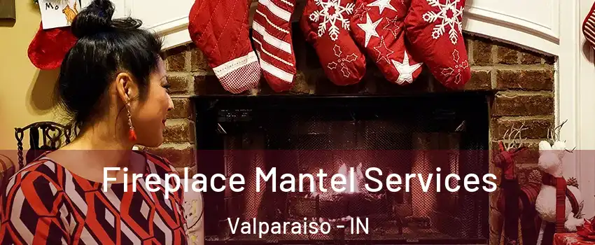  Fireplace Mantel Services Valparaiso - IN