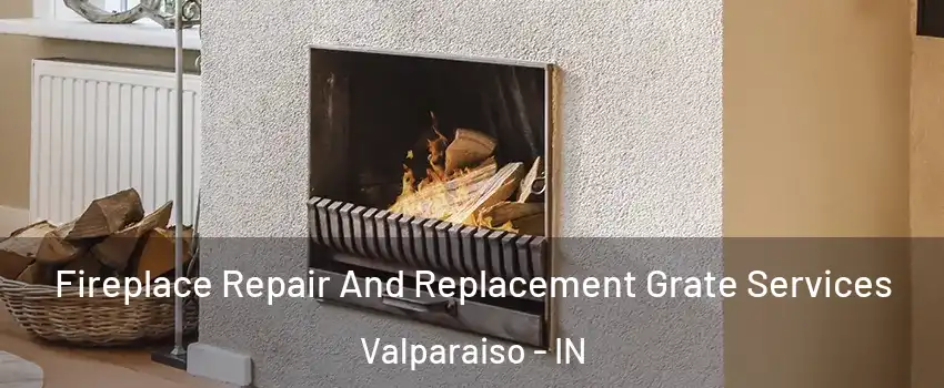  Fireplace Repair And Replacement Grate Services Valparaiso - IN