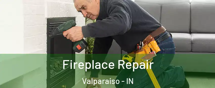  Fireplace Repair Valparaiso - IN