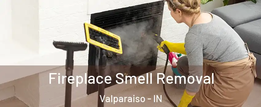  Fireplace Smell Removal Valparaiso - IN