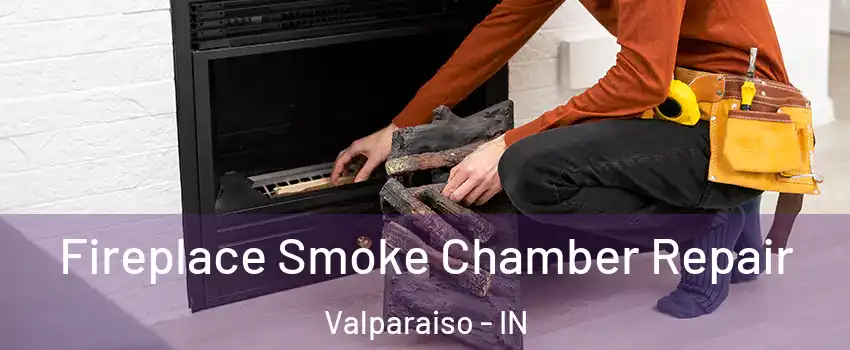  Fireplace Smoke Chamber Repair Valparaiso - IN