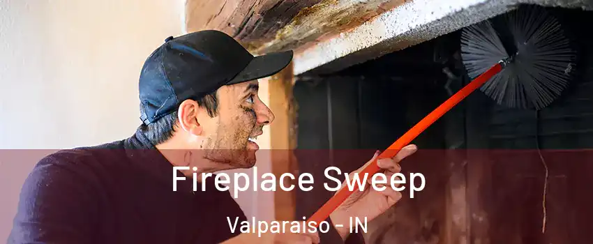  Fireplace Sweep Valparaiso - IN