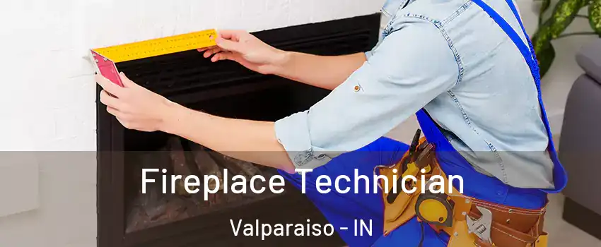 Fireplace Technician Valparaiso - IN
