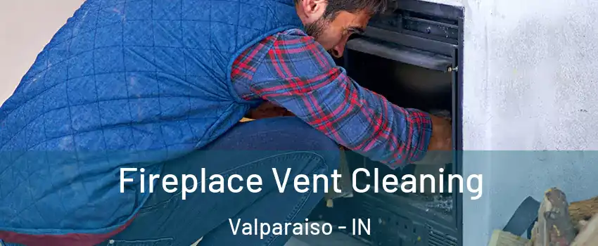  Fireplace Vent Cleaning Valparaiso - IN
