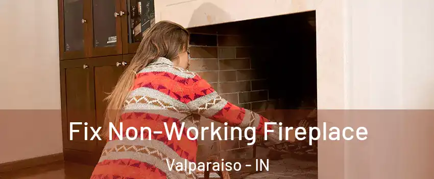  Fix Non-Working Fireplace Valparaiso - IN