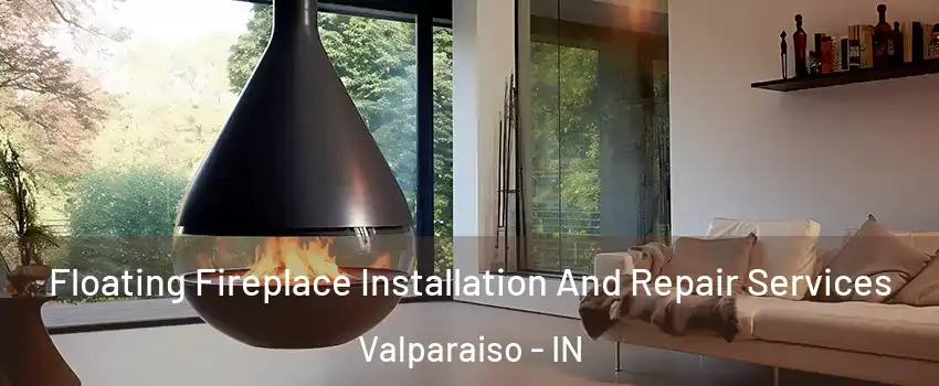  Floating Fireplace Installation And Repair Services Valparaiso - IN