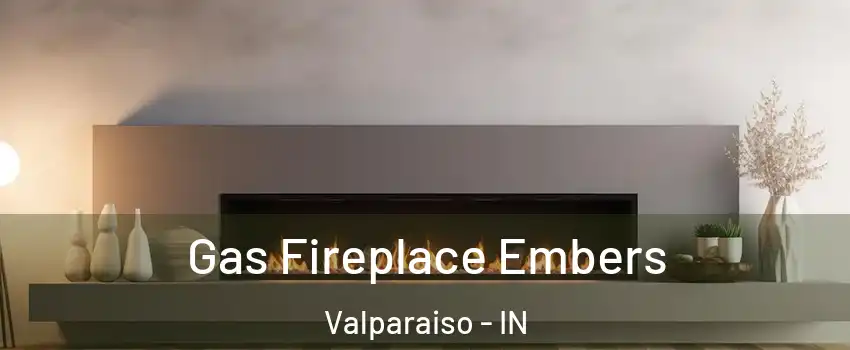  Gas Fireplace Embers Valparaiso - IN