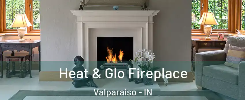  Heat & Glo Fireplace Valparaiso - IN