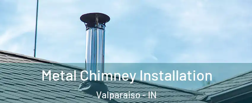  Metal Chimney Installation Valparaiso - IN