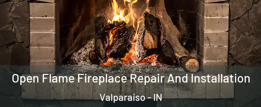  Open Flame Fireplace Repair And Installation Valparaiso - IN