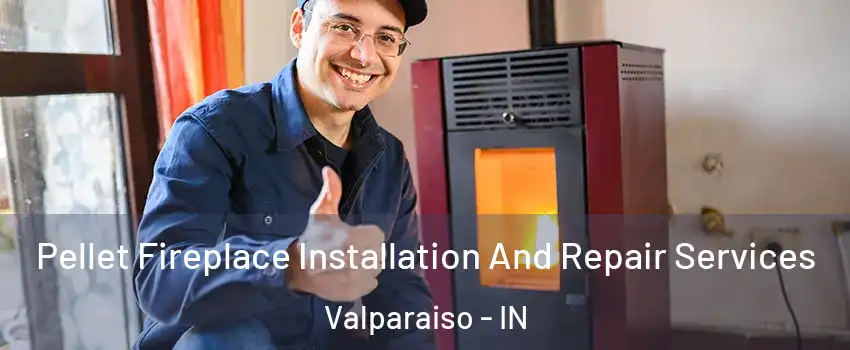  Pellet Fireplace Installation And Repair Services Valparaiso - IN