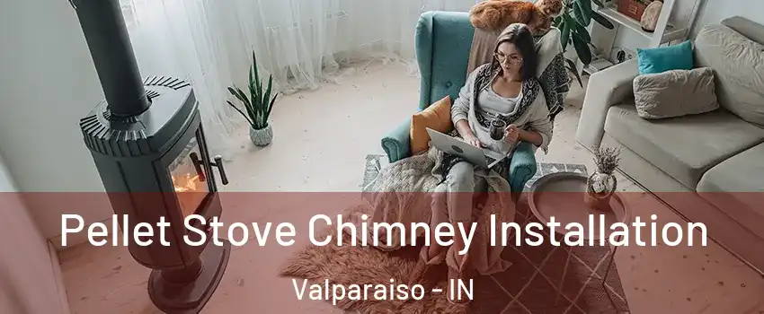  Pellet Stove Chimney Installation Valparaiso - IN