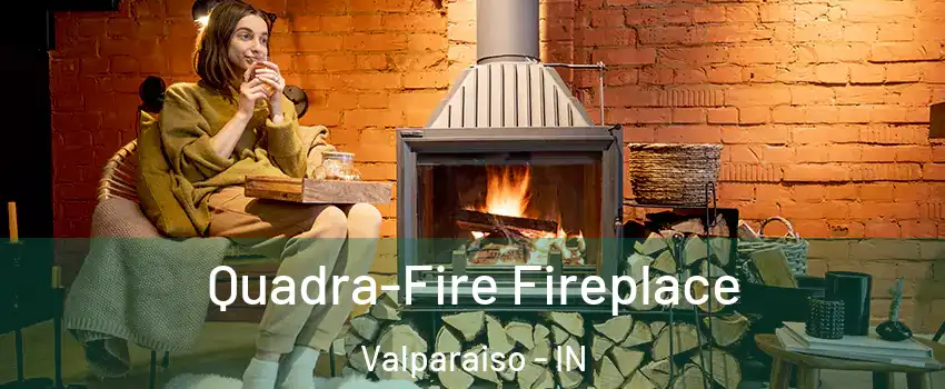  Quadra-Fire Fireplace Valparaiso - IN