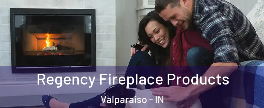  Regency Fireplace Products Valparaiso - IN