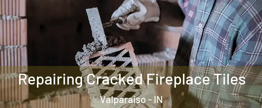  Repairing Cracked Fireplace Tiles Valparaiso - IN