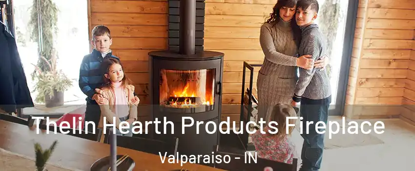  Thelin Hearth Products Fireplace Valparaiso - IN
