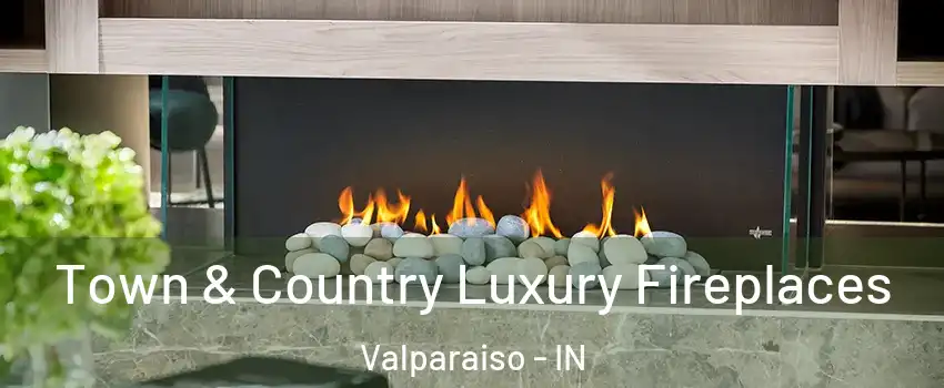  Town & Country Luxury Fireplaces Valparaiso - IN