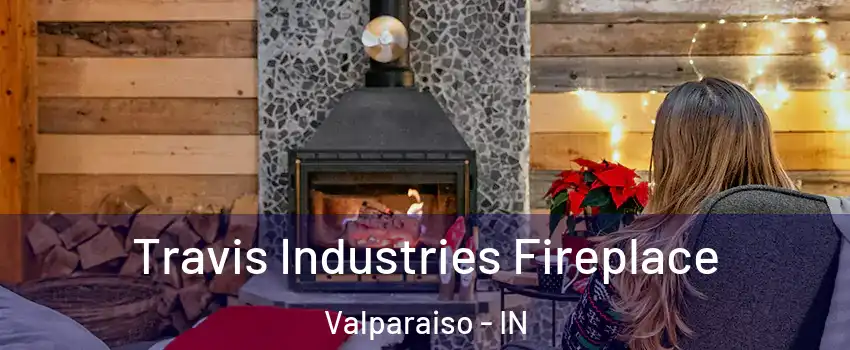  Travis Industries Fireplace Valparaiso - IN