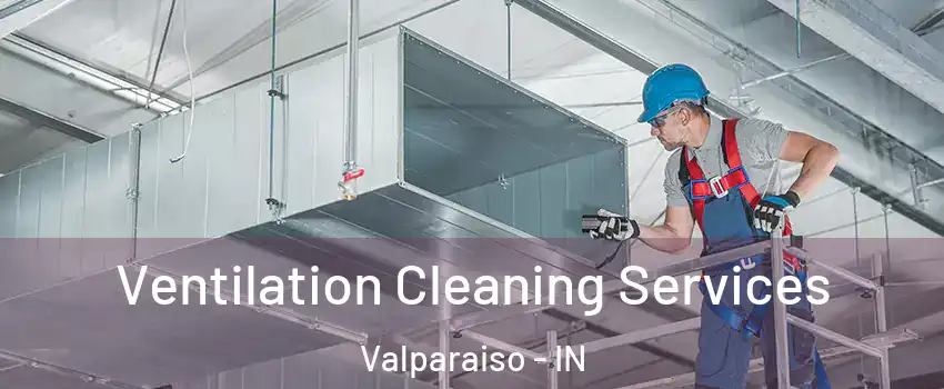  Ventilation Cleaning Services Valparaiso - IN