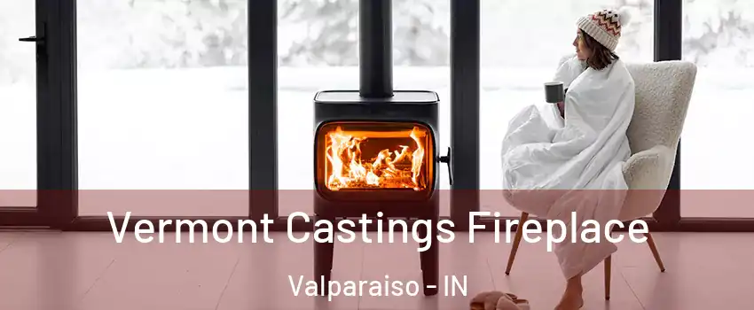  Vermont Castings Fireplace Valparaiso - IN