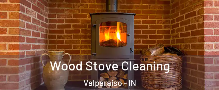  Wood Stove Cleaning Valparaiso - IN
