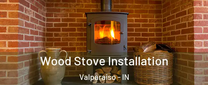  Wood Stove Installation Valparaiso - IN