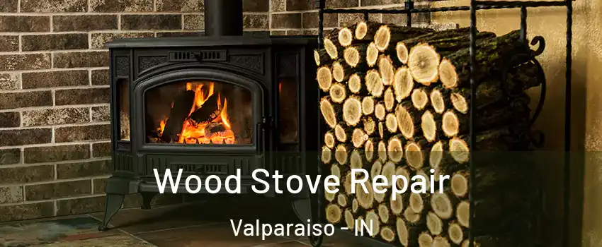  Wood Stove Repair Valparaiso - IN